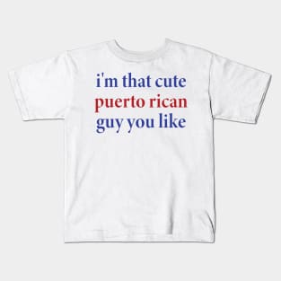 i'm that cute puerto rican guy you like Kids T-Shirt